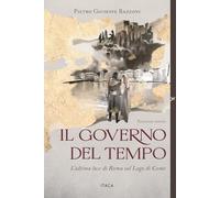 Il governo del tempo. L'ultima luce di Roma sul Lago di Como. Ediz. illustrata