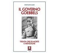 Il Governo Goebbels. Trenta Ore Di Morte E Menzogne