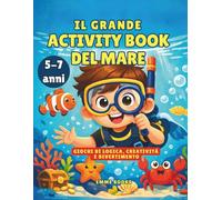 IL GRANDE ACTIVITY BOOK DEL MARE: GIOCHI DI LOGICA, CREATIVITÀ E DIVERTIMENTO
