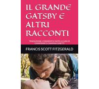 IL GRANDE GATSBY E ALTRI RACCONTI: TRADUZIONE, COMMENTI E NOTE A CURA DI GIANFRANCO CAMPANI GINETTI