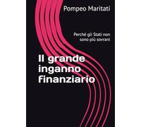 Il grande inganno finanziario: Perché gli Stati non sono più sovrani