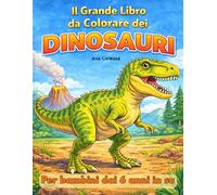 Il grande libro da colorare dei dinosauri per bambini dai 6 anni in su: Grandi disegni di dinosauri da colorare con T-Rex & Co. - Con il nome sotto ogni dinosauro