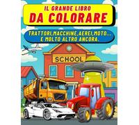 Il Grande LIbro da Colorare: Trattori, Macchine, Aerei, Moto e molto altro ancora.: 50 Disegni da Colorare per Bambini da 3 anni, con pagina ... Macchine, Aerei, Moto e molto altro ancora.