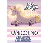 Il Grande Libro da Colorare Unicorno: 50+ Pagine di Disegni di Unicorni di Alta Qualità | Per Ore di Divertimento e Creatività per Bambini.
