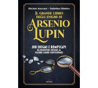 Il grande libro degli enigmi di Arsenio Lupin. 200 enigmi e rompicapi da risolvere insieme al celebre ladro gentiluomo!