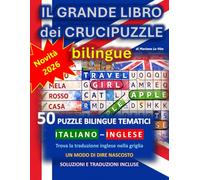 Il Grande Libro dei Crucipuzzle Bilingue Italiano-Inglese: 50 puzzle tematici bilingue con modi di dire nascosti, misteri visivi e tutte le soluzioni. ... inglese nella griglia e impara giocando