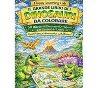 Il Grande Libro dei Dinosauri da Colorare: 50 Disegni di Dinosauri Divertenti per Bambini 4-7 Anni | Un’Avventura Preistorica da Colorare