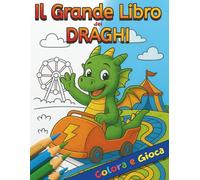 Il Grande Libro dei DRAGHI: colora e gioca