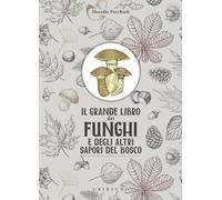 Il grande libro dei funghi e degli altri sapori del bosco