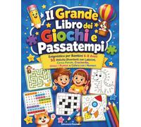 Il Grande Libro dei Giochi e Passatempi: Enigmistica per Bambini 6-8 Anni: 50 Attività Divertenti con Labirinti, Cerca Parole, Cruciverba, Unisci i Puntini e Colora con i Numeri
