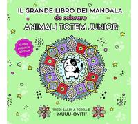 Il Grande Libro dei Mandala da Colorare - ANIMALI TOTEM JUNIOR: Simpatici Animali Totem per l'edizione premium di un libro da colorare per ragazzi e ... divertimento, detox e ispirazione creativa.