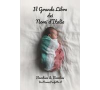 Il Grande Libro dei Nomi d’Italia - Bambine & Bambini