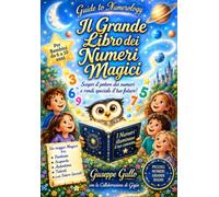 Il Grande Libro dei Numeri Magici: Un Viaggio nella Numerologia Caldea per Bambini dai 6 ai 10 Anni