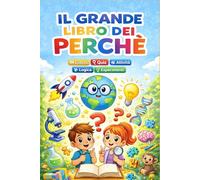 IL GRANDE LIBRO DEI PERCHÈ: +300 DOMANDE, Scienza, Animali, Corpo Umano, Terra e Universo, Quiz, Giochi, Logica, Attività, 6-12 Anni, Curiosità senza limiti