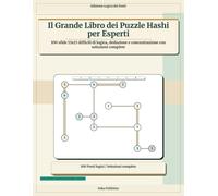 Il Grande Libro dei Puzzle Hashi per Esperti: 100 sfide 13x13 difficili di logica, deduzione e concentrazione con soluzioni complete