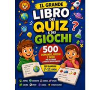 Il Grande Libro dei Quiz e dei Giochi: 500 domande, sfide e giochi a crocette per bambini dai 7 agli 11 anni