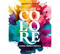 Il grande libro del colore. Storia, teoria e pratica