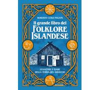 Il grande libro del folklore islandese. Leggende e fiabe della terra del ghiaccio. Ediz. illustrata