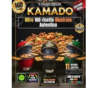 IL GRANDE LIBRO DEL KAMADO: Oltre 160 ricette Illustrato Autentico , scopri arte cucina Cottura lenta per amatori e professionisti , carni , pesce , verdure , pizze, dolci e molto altro