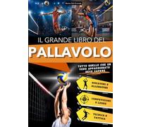 Il Grande Libro del Pallavolo: Un Viaggio Entusiasmante per Giovani Tifosi, tra Storia, Tecnica e Campioni Iconici. Tutto quello che un Vero ... sullo Sport più Bello da Giocare in Squadra