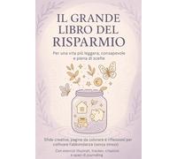 Il Grande libro del risparmio: Pagine da colorare, sfide e consigli per una gestione consapevole delle tue finanze