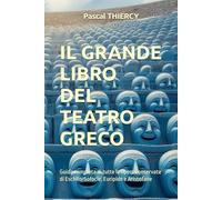 Il grande Libro del teatro greco: Guida completa di tutte le opere conservate di Eschilo, Sofocle, Euripide e Aristofane