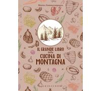 Il grande libro della cucina di montagna