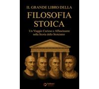 Il Grande Libro della Filosofia Stoica: Un Viaggio Curioso e Affascinante nella Storia dello Stoicismo