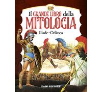 Il grande libro della mitologia. Iliade-Odissea