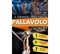 Il Grande Libro della Pallavolo: Un Viaggio Entusiasmante per Giovani Tifosi, tra Storia, Tecnica e Campioni Iconici. Tutto quello che un Vero ... sullo Sport più Bello da Giocare in Squadra