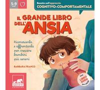 Il grande libro dell'ansia. Riconoscerla e affrontarla per crescere bambini più sereni. Ediz. a colori