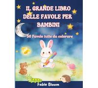 IL GRANDE LIBRO DELLE FAVOLE PER BAMBINI: 50 Favole tutte da colorare | un libro pensato per accompagnare i bambini in momenti di fantasia, calma e creatività