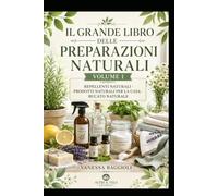 IL GRANDE LIBRO DELLE PREPARAZIONI NATURALI 1° VOLUME: REPELLENTI NATURALI - PRODOTTI PER LA CASA - BUCATO NATURALE