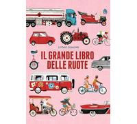 Il grande libro delle ruote. Ediz. a colori