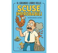 Il grande libro delle scuse improbabili (per non andare al lavoro)