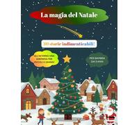 Il Grande Libro delle Storie di Natale Fiocchi di Neve Fiabe e Meraviglie: Racconti natalizi illustrate e originali per bambini dai 3 ai 7 anni, da leggere insieme sotto l’albero