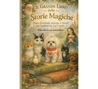 il Grande libro delle storie magiche: Fiabe di animali , amicizia e natale per bambini dai 3 ai 7 anni