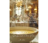 Il Grande Libro delle Zuppe e Minestre - Tomo 2: Un'Enciclopedia Culinaria Francese - Volume 2