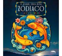 Il grande libro dello Zodiaco da colorare: 48 Disegni rilassanti e unici da colorare, con testi dedicati ai segni zodiacali occidentali, cinesi, e di antiche civiltà