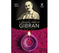 Il grande libro di Gibran: Il profeta-Il giardino del profeta-Sabbia e spuma-La voce del cuore. Ediz. integrale