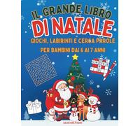 Il Grande Libro di Natale - Giochi, Labirinti e Sfide Creative per Bambini dai 6 ai 7 Anni: Attività natalizie con disegni da colorare, cerca-parole, ... e pagine divertenti per le vacanze invernali!