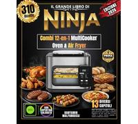 Il grande libro di Ninja Combi 12-en-1 MultiCooker Oven & Air Fryer: Oltre 310 ricette semplici e varie per principianti ed esperti: pasti combinati, ... grigliate e stufati e molto altro ancora