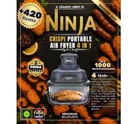 IL GRANDE LIBRO DI NINJA CRISPi Portable Air Fryer 4 in 1: Oltre 420 ricette semplici e varie che utilizzano le modalità Air Fry, Bake Roast, Recrisp ... pesce e verdure, fino ai dessert gourmet.