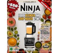 Il grande libro di NINJA FOODI BLENDER AND SOUP MAKER 2-in-1: Oltre 550 ricette semplici, varie e autentiche | Zuppe, frullati, salse, vellutate, purè e molto altro