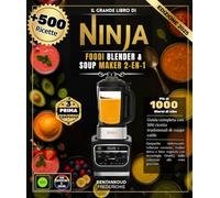 Il grande libro di Ninja Foodi Blender & Soup Maker 2-en-1: Una guida completa con 500 ricette per zuppe calde tradizionali, gazpacho rinfrescanti, ... HeatIQ, dalla colazione alla cena gourm
