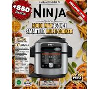 IL GRANDE LIBRO DI NINJA FOODI MAX 15-IN-1 SMARTLID MULTI-COOKER: Oltre 550 ricette semplici, autentiche e varie | Cottura a pressione, friggitrice ad ... a vapore, arrosto, dessert e altro ancora