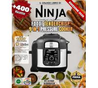 Il grande libro di Ninja Foodi TenderCrisp 9-in-1 Pressure Cooker: Oltre 400 ricette semplici e varie per principianti ed esperti: carni, dessert, pane, yogurt, stufati e molto altro ancora
