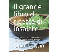Il grande libro di ricette di insalate: Cucinare insalate come i professionisti. Cucinare in modo economico, rapido e facilmente spiegabile.