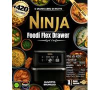 Il grande libro di ricette Ninja Foodi Flex Drawer: Oltre 420 ricette semplici, varie e gustose, antipasti, piatti principali, dessert, pasticcini, creazioni dello chef e molto altro.