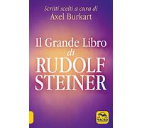 Il grande libro di Rudolf Steiner. Scritti scelti